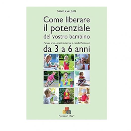 COME LIBERARE IL POTENZIALE DEL VOSTRO BAMBINO 3-6 anni MONTESSORI 4 YOU