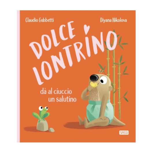 DOLCE LONTRINO DA' AL CIUCCIO UN SALUTINO SASSI Editore