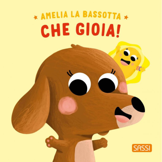 AMELIA LA BASSOTTA. CHE GIOIA! SASSI Editore